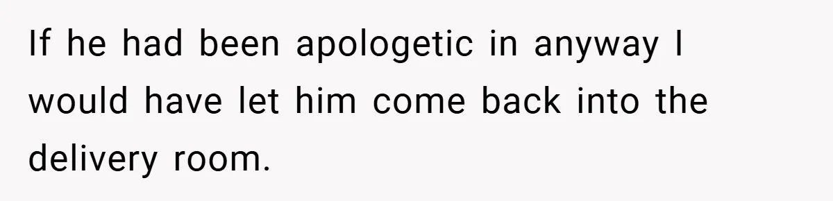 A Woman Kicks Husband Out of Delivery Room After He Pulls Cruel TikTok Prank While She’s in Labo If he had been apologetic in anyway I would have let him come back into the delivery room.