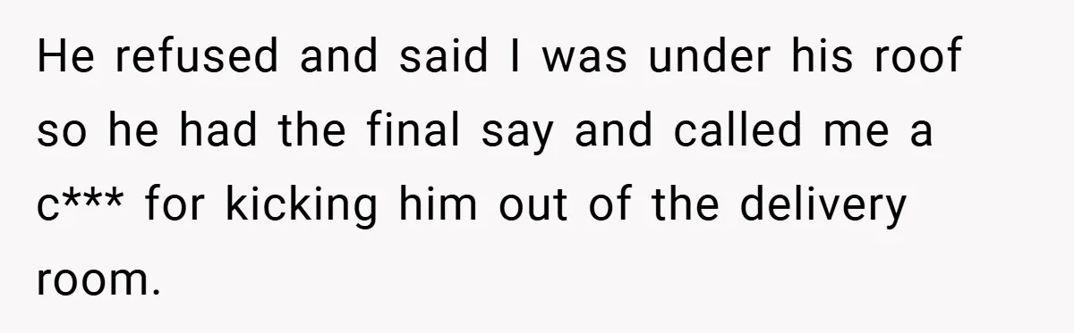 A Woman Kicks Husband Out of Delivery Room After He Pulls Cruel TikTok Prank While She’s in Labo He refused and said I was under his roof so he had the final say and called me a c*** for kicking him out of the delivery room.