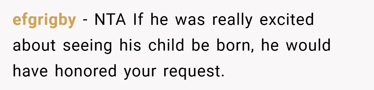 A Woman Kicks Husband Out of Delivery Room After He Pulls Cruel TikTok Prank While She’s in Labo efgrigby − NTA If he was really excited about seeing his child be born, he would have honored your request.