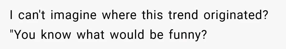 A Woman Kicks Husband Out of Delivery Room After He Pulls Cruel TikTok Prank While She’s in Labo I can't imagine where this trend originated? "You know what would be funny?
