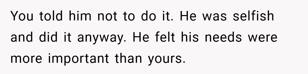 A Woman Kicks Husband Out of Delivery Room After He Pulls Cruel TikTok Prank While She’s in Labo You told him not to do it. He was selfish and did it anyway. He felt his needs were more important than yours.