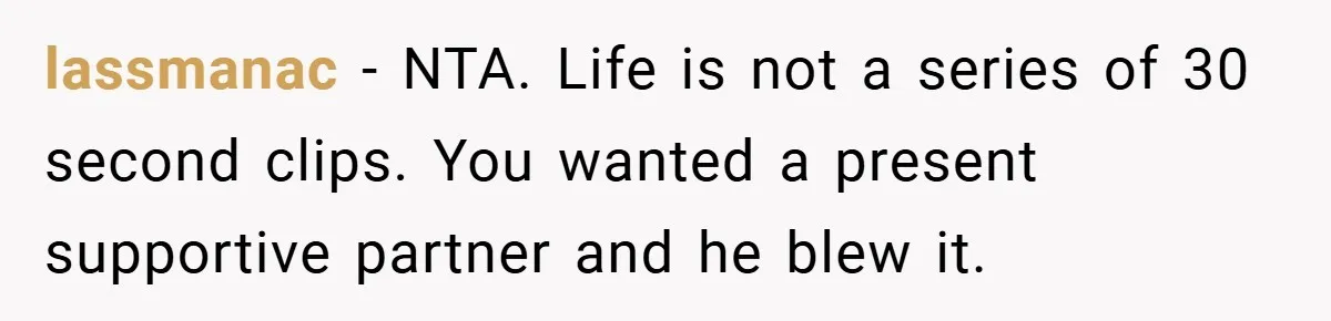 A Woman Kicks Husband Out of Delivery Room After He Pulls Cruel TikTok Prank While She’s in Labo lassmanac − NTA. Life is not a series of 30 second clips. You wanted a present supportive partner and he blew it.