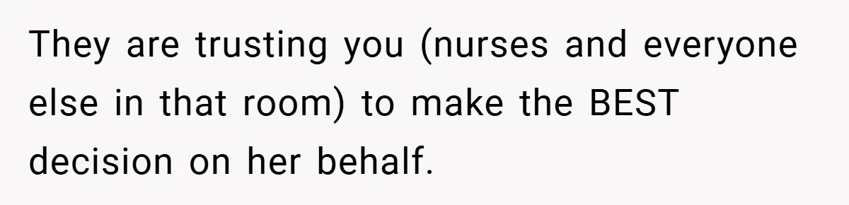 A Woman Kicks Husband Out of Delivery Room After He Pulls Cruel TikTok Prank While She’s in Labo They are trusting you (nurses and everyone else in that room) to make the BEST decision on her behalf.