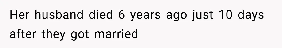 Her husband died 6 years ago just 10 days after they got married