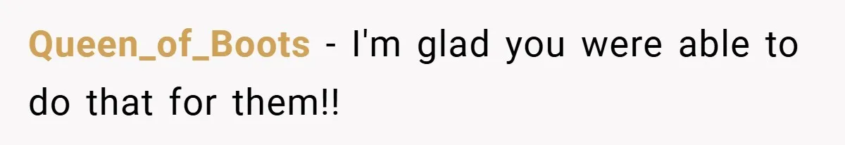 Queen_of_Boots − I'm glad you were able to do that for them!!