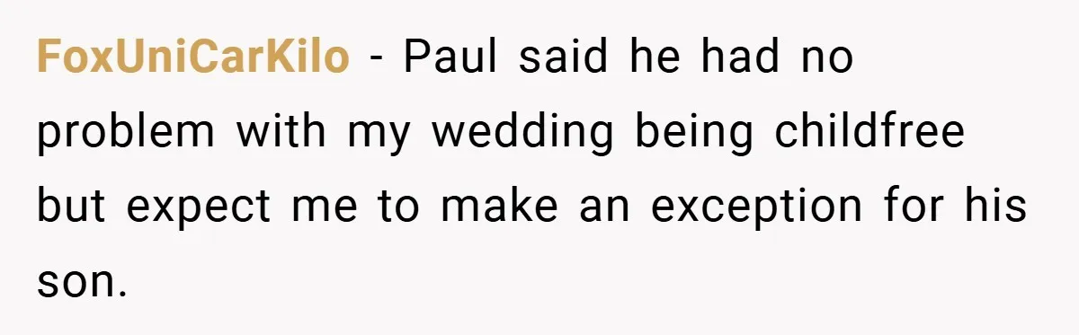 FoxUniCarKilo − Paul said he had no problem with my wedding being childfree but expect me to make an exception for his son.