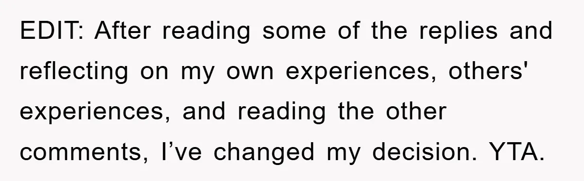 EDIT: After reading some of the replies and reflecting on my own experiences, others' experiences, and reading the other comments, I’ve changed my decision. YTA.