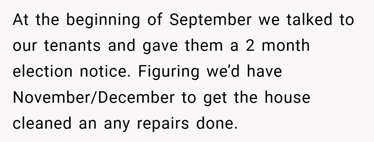 At the beginning of September we talked to our tenants and gave them a 2 month election notice. Figuring we’d have November/December to get the house cleaned an any repairs...