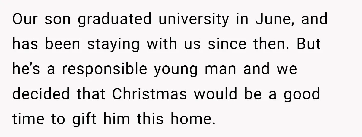 Our son graduated university in June, and has been staying with us since then. But he’s a responsible young man and we decided that Christmas would be a good time...