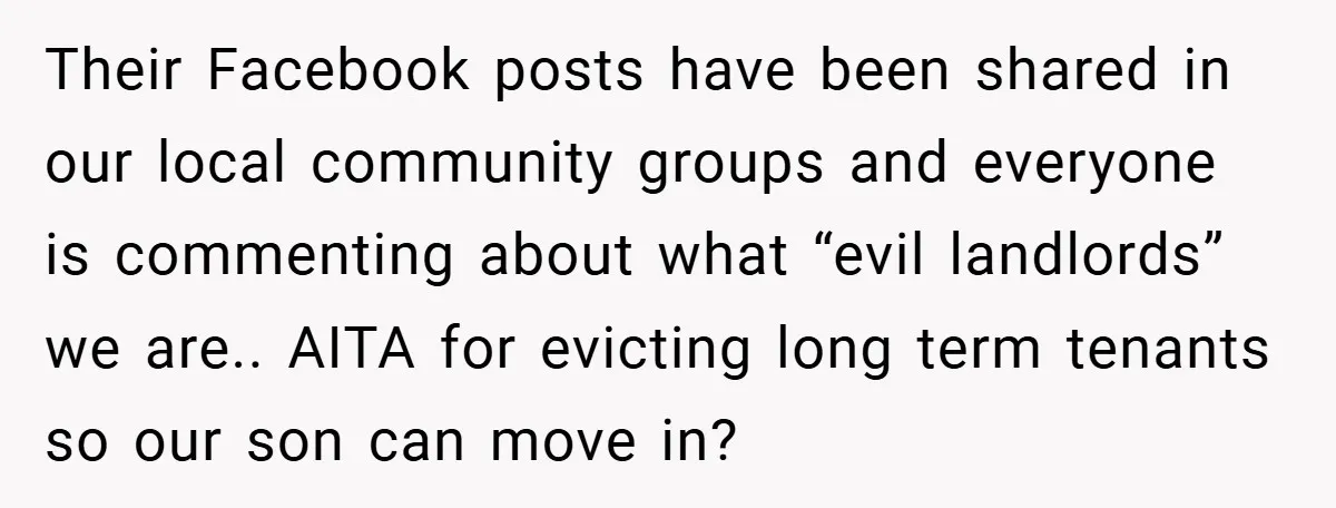 Their Facebook posts have been shared in our local community groups and everyone is commenting about what “evil landlords” we are.. AITA for evicting long term tenants so our son...