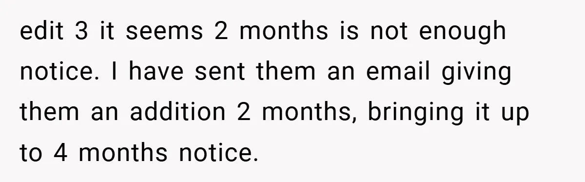 edit 3 it seems 2 months is not enough notice. I have sent them an email giving them an addition 2 months, bringing it up to 4 months notice.