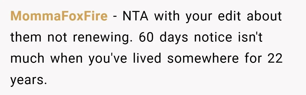 MommaFoxFire − NTA with your edit about them not renewing. 60 days notice isn't much when you've lived somewhere for 22 years.
