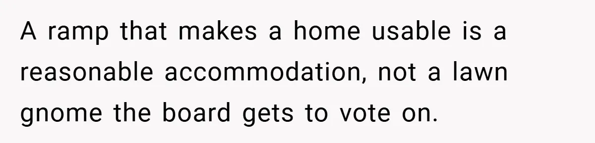 A ramp that makes a home usable is a reasonable accommodation, not a lawn gnome the board gets to vote on.