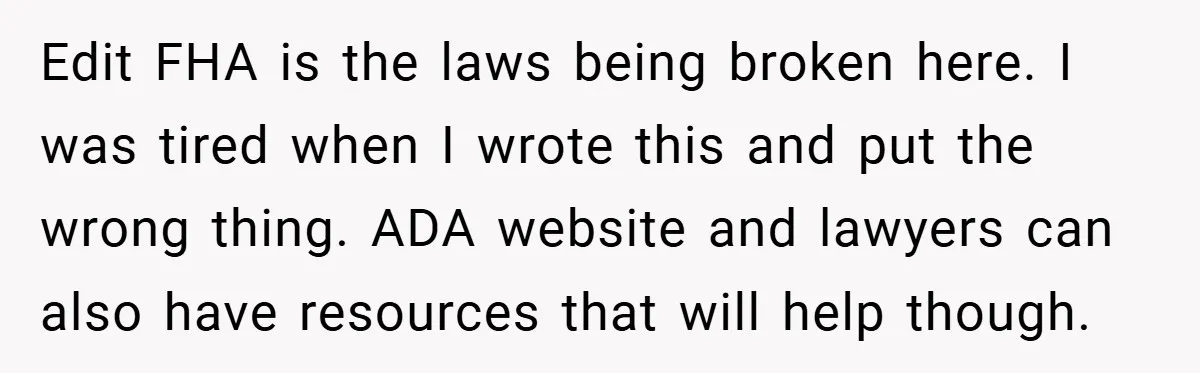Edit FHA is the laws being broken here. I was tired when I wrote this and put the wrong thing. ADA website and lawyers can also have resources that will...
