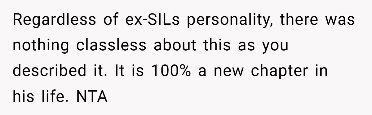 Regardless of ex-SILs personality, there was nothing classless about this as you described it. It is 100% a new chapter in his life. NTA