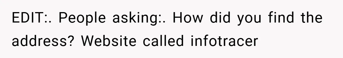 EDIT:. People asking:. How did you find the address? Website called infotracer