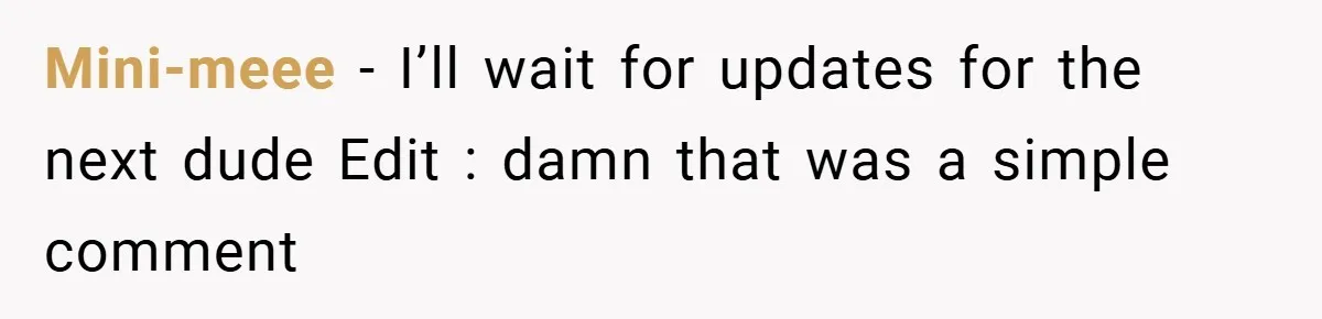 Mini-meee − I’ll wait for updates for the next dude Edit : damn that was a simple comment