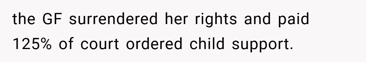 the GF surrendered her rights and paid 125% of court ordered child support.