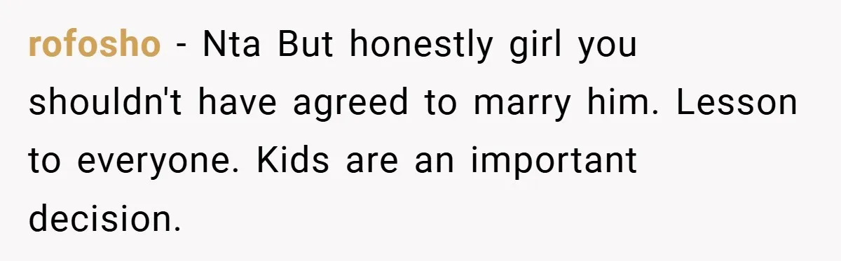 rofosho − Nta But honestly girl you shouldn't have agreed to marry him. Lesson to everyone. Kids are an important decision.