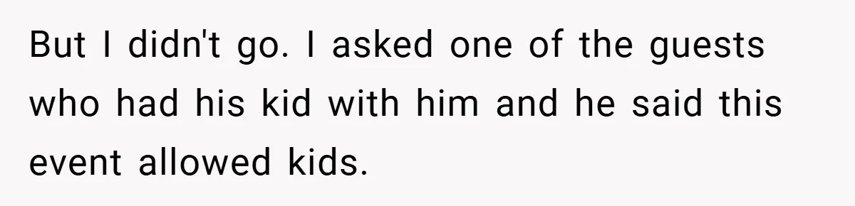 But I didn't go. I asked one of the guests who had his kid with him and he said this event allowed kids.