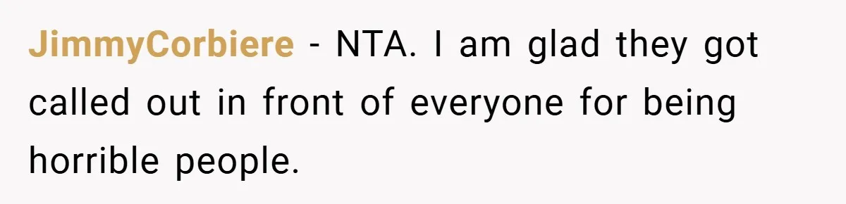 JimmyCorbiere − NTA. I am glad they got called out in front of everyone for being horrible people.