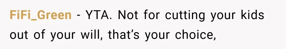 FiFi_Green − YTA. Not for cutting your kids out of your will, that’s your choice,