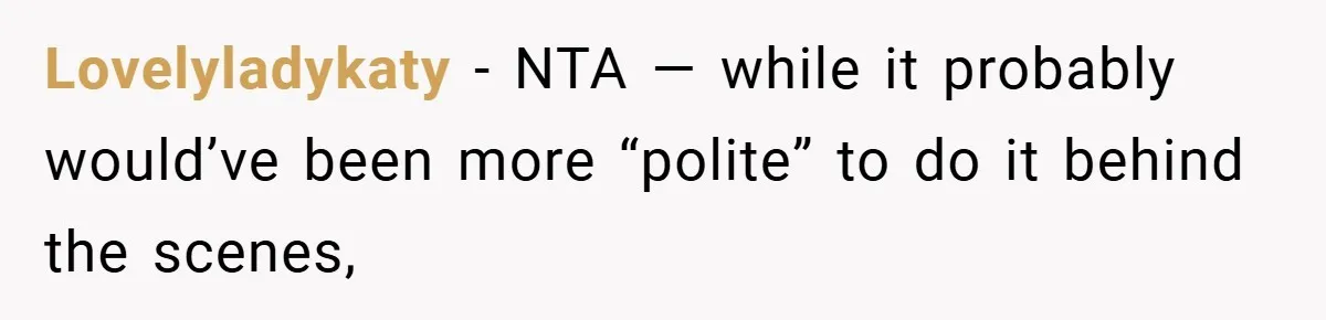 Lovelyladykaty − NTA — while it probably would’ve been more “polite” to do it behind the scenes,