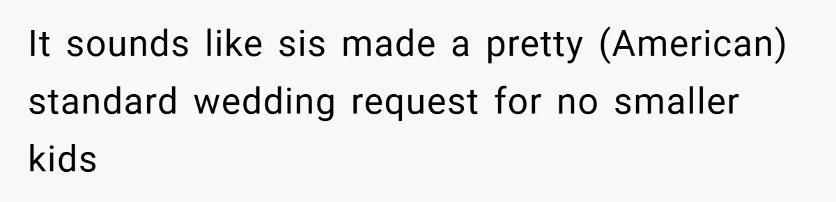 It sounds like sis made a pretty (American) standard wedding request for no smaller kids