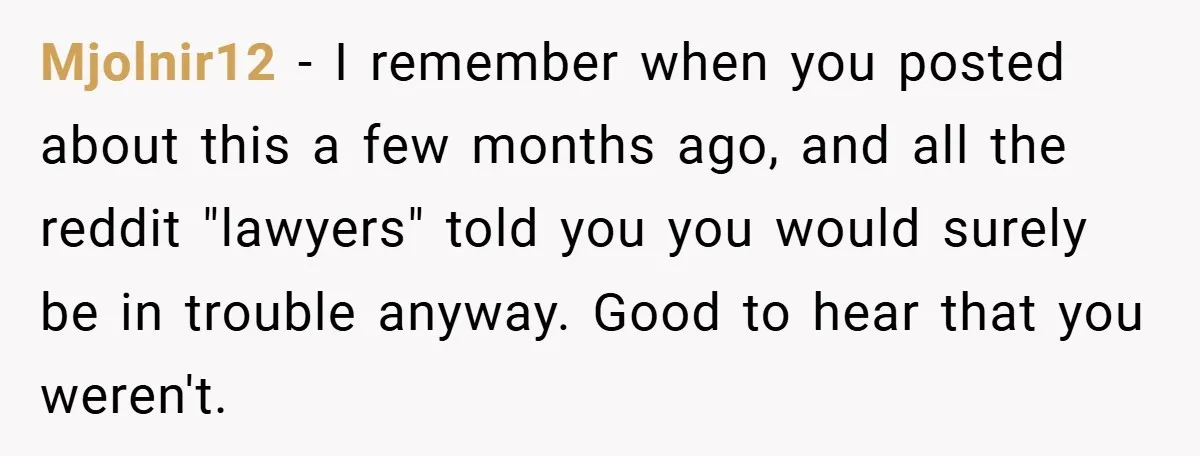Mjolnir12 − I remember when you posted about this a few months ago, and all the reddit "lawyers" told you you would surely be in trouble anyway. Good to hear...