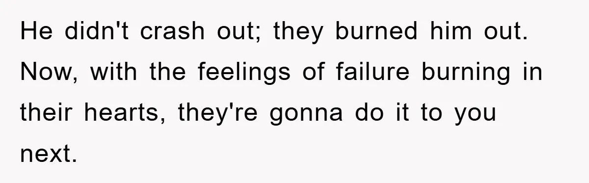 He didn't crash out; they burned him out. Now, with the feelings of failure burning in their hearts, they're gonna do it to you next.