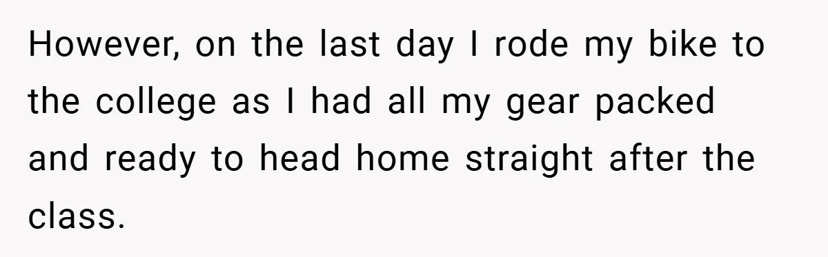 However, on the last day I rode my bike to the college as I had all my gear packed and ready to head home straight after the class.