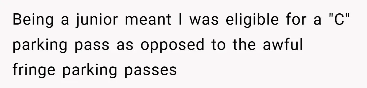 Being a junior meant I was eligible for a "C" parking pass as opposed to the awful fringe parking passes