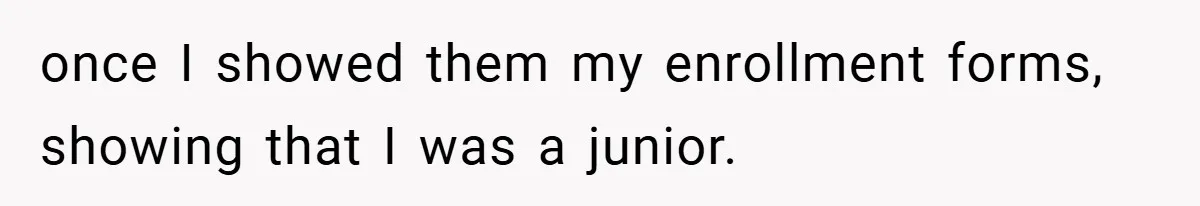once I showed them my enrollment forms, showing that I was a junior.