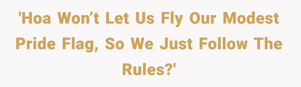 'HOA won’t let us fly our modest Pride flag, so we just follow the rules?'