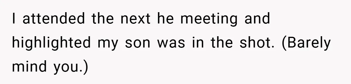 I attended the next he meeting and highlighted my son was in the shot. (Barely mind you.)