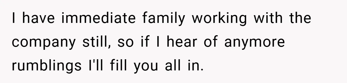 I have immediate family working with the company still, so if I hear of anymore rumblings I'll fill you all in.