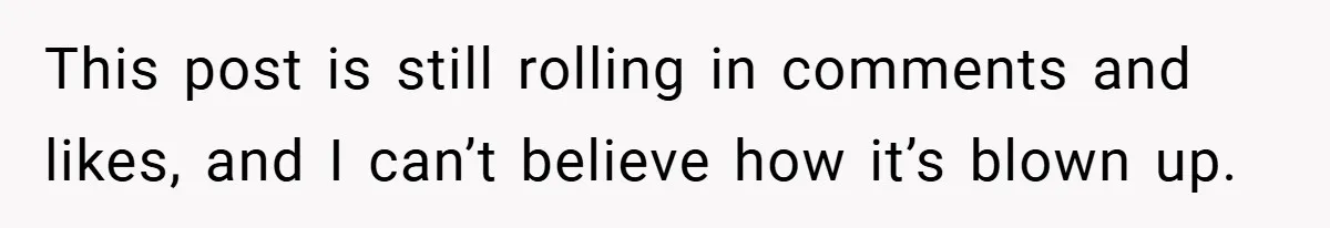 This post is still rolling in comments and likes, and I can’t believe how it’s blown up.