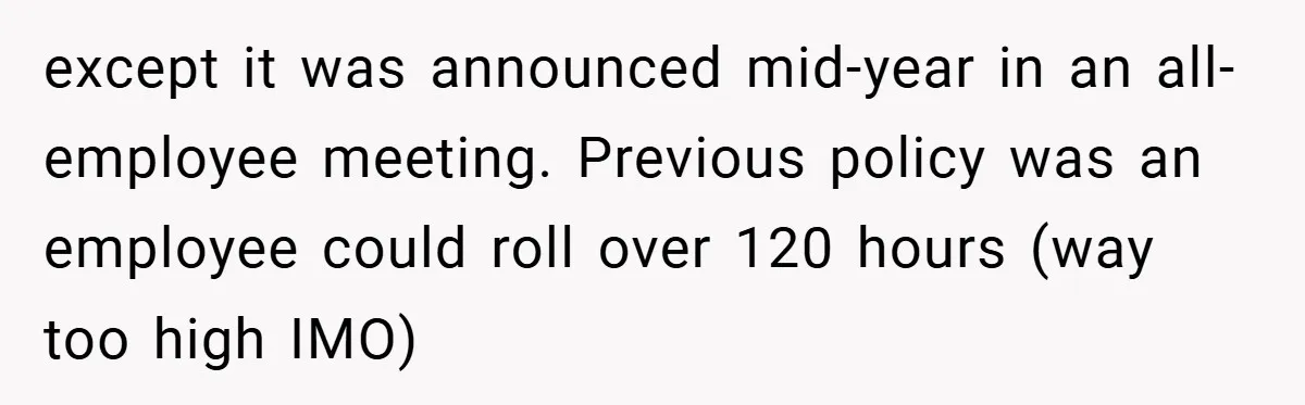 except it was announced mid-year in an all-employee meeting. Previous policy was an employee could roll over 120 hours (way too high IMO)