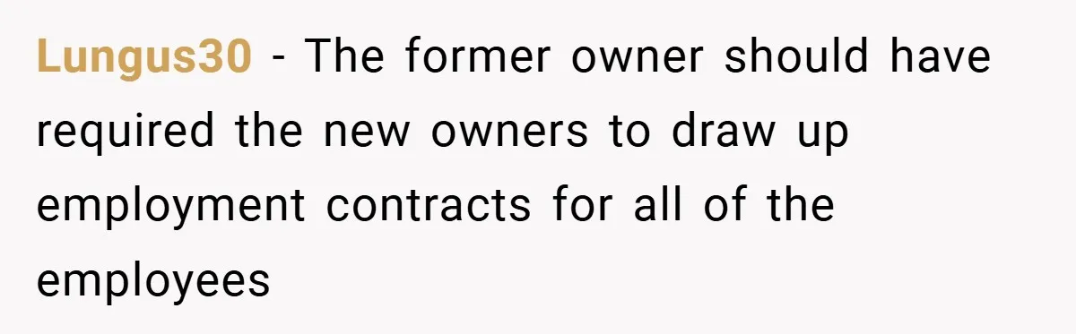 Lungus30 − The former owner should have required the new owners to draw up employment contracts for all of the employees