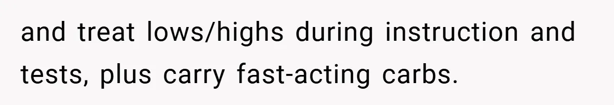 and treat lows/highs during instruction and tests, plus carry fast-acting carbs.