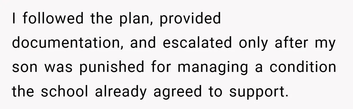 I followed the plan, provided documentation, and escalated only after my son was punished for managing a condition the school already agreed to support.