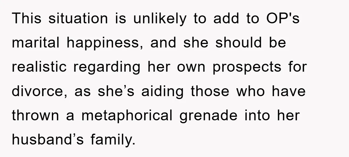 She Helped A Pregnant Cousin In Need… Until Her Husband Found Out Who The Father Was This situation is unlikely to add to OP's marital happiness, and she should be realistic regarding her own prospects for divorce, as she’s aiding those who have thrown a metaphorical...