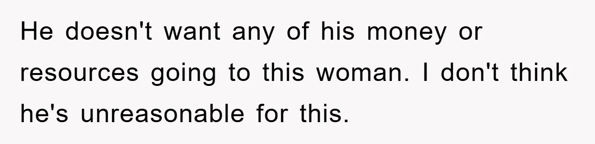 She Helped A Pregnant Cousin In Need… Until Her Husband Found Out Who The Father Was He doesn't want any of his money or resources going to this woman. I don't think he's unreasonable for this.
