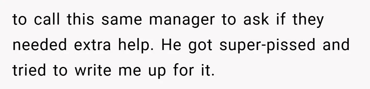 Manager Won’t Stop Calling Employee At 6 AM, So She Calls Him At 3:30 AM Instead to call this same manager to ask if they needed extra help. He got super-pissed and tried to write me up for it.