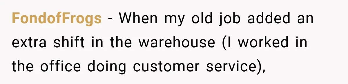 Manager Won’t Stop Calling Employee At 6 AM, So She Calls Him At 3:30 AM Instead FondofFrogs − When my old job added an extra shift in the warehouse (I worked in the office doing customer service),