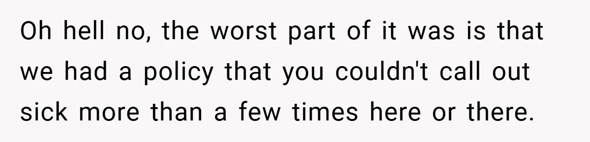Manager Won’t Stop Calling Employee At 6 AM, So She Calls Him At 3:30 AM Instead Oh hell no, the worst part of it was is that we had a policy that you couldn't call out sick more than a few times here or there.