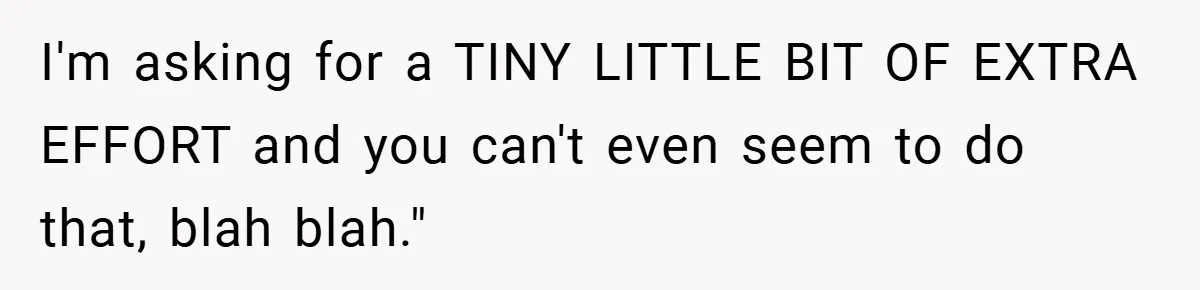 Manager Won’t Stop Calling Employee At 6 AM, So She Calls Him At 3:30 AM Instead I'm asking for a TINY LITTLE BIT OF EXTRA EFFORT and you can't even seem to do that, blah blah."