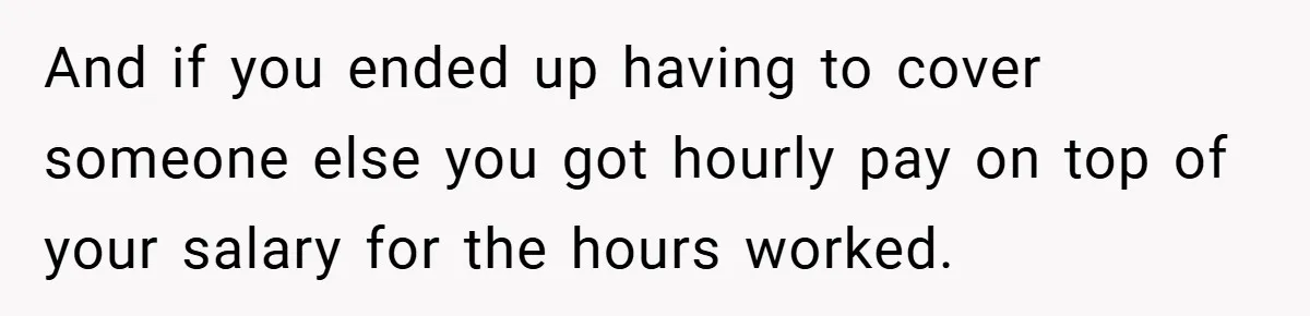 Manager Won’t Stop Calling Employee At 6 AM, So She Calls Him At 3:30 AM Instead And if you ended up having to cover someone else you got hourly pay on top of your salary for the hours worked.