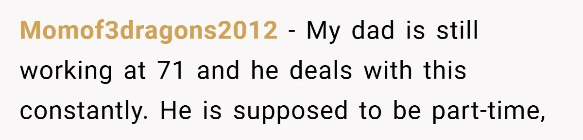 Manager Won’t Stop Calling Employee At 6 AM, So She Calls Him At 3:30 AM Instead Momof3dragons2012 − My dad is still working at 71 and he deals with this constantly. He is supposed to be part-time,