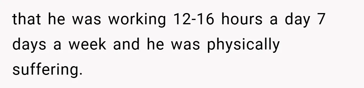 Manager Won’t Stop Calling Employee At 6 AM, So She Calls Him At 3:30 AM Instead that he was working 12-16 hours a day 7 days a week and he was physically suffering.